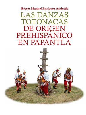 cover image of Las danzas totonacas de origen prehispánico en Papantla